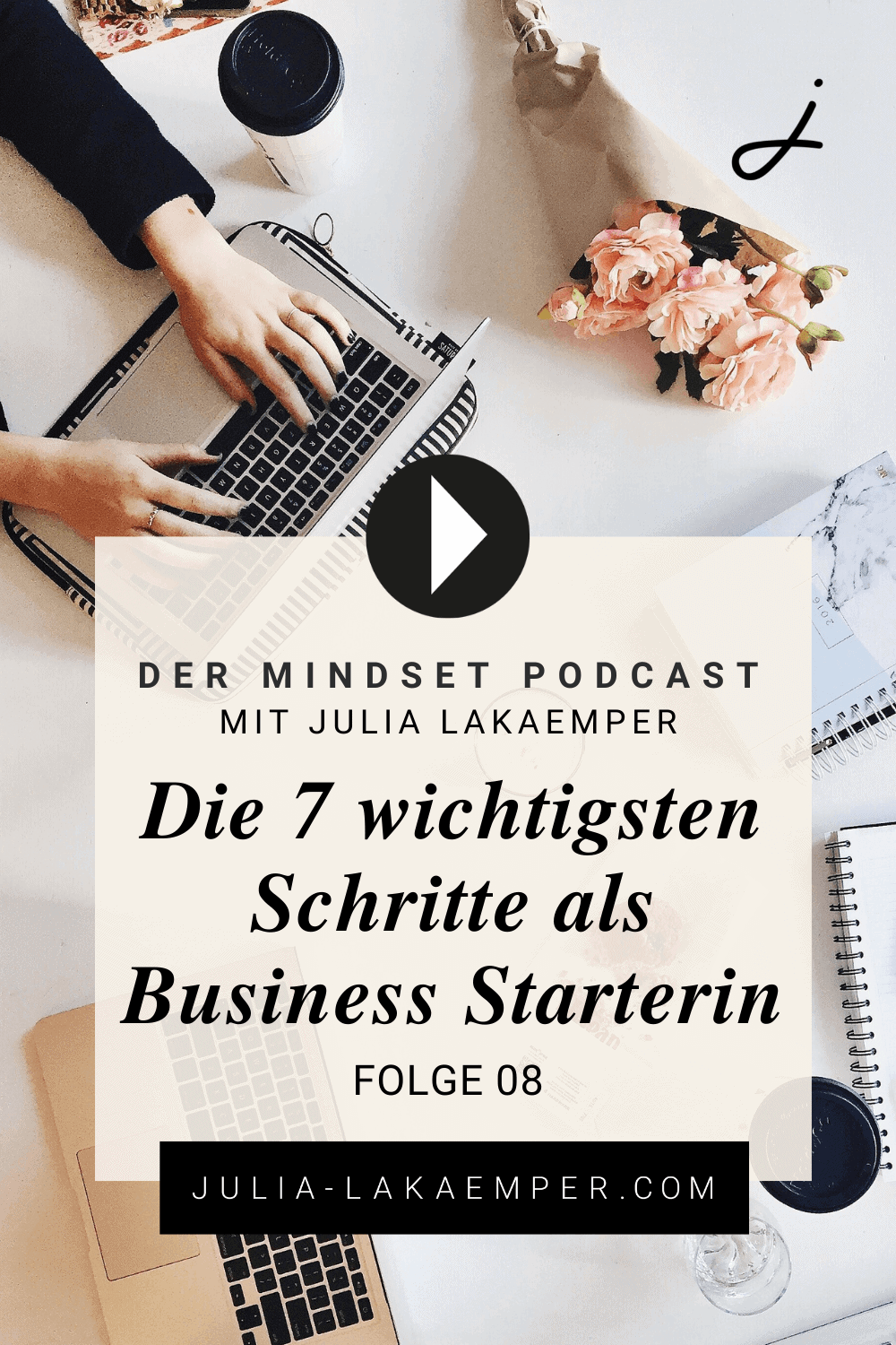 Pinterest Pin zum Podcast-Folge #8"Die 7 wichtigsten Schritte als Business Starterin"