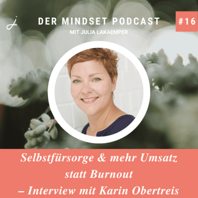 Podcast-Cover zur Folge "Selbstfürsorge & mehr Umsatz statt Burnout – Interview mit Karin Obertreis" von Julia Lakaemper