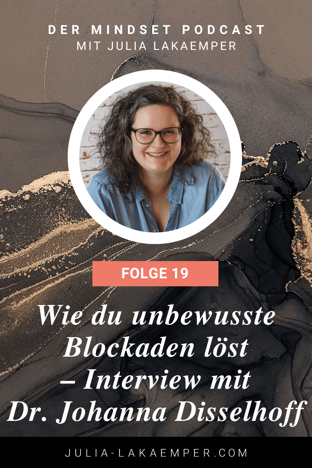 Pinterest Pin zum Podcast-Folge #19"Wie du unbewusste Blockaden löst – Interview mit Dr. Johanna Disselhoff"