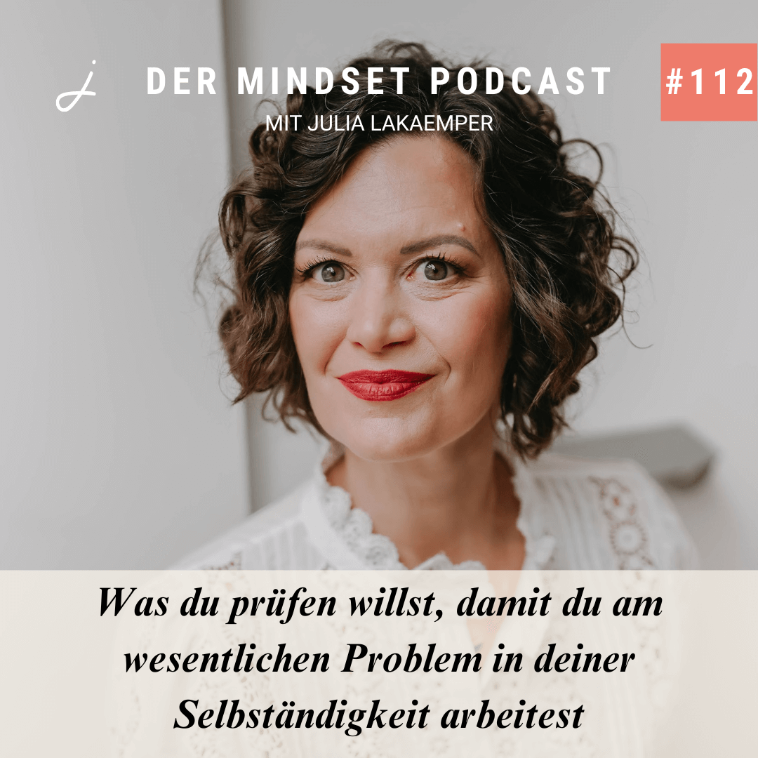 Podcast-Cover zur Folge "Was du prüfen willst, damit du am wesentlichen Problem in deiner Selbständigkeit arbeitest" von Julia Lakaemper