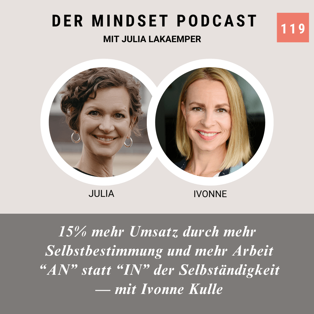 Podcast-Cover zur Folge "15% mehr Umsatz durch mehr Selbstbestimmung und mehr Arbeit “AN” statt “IN” der Selbständigkeit – mit Ivonne Kulle" von Julia Lakaemper