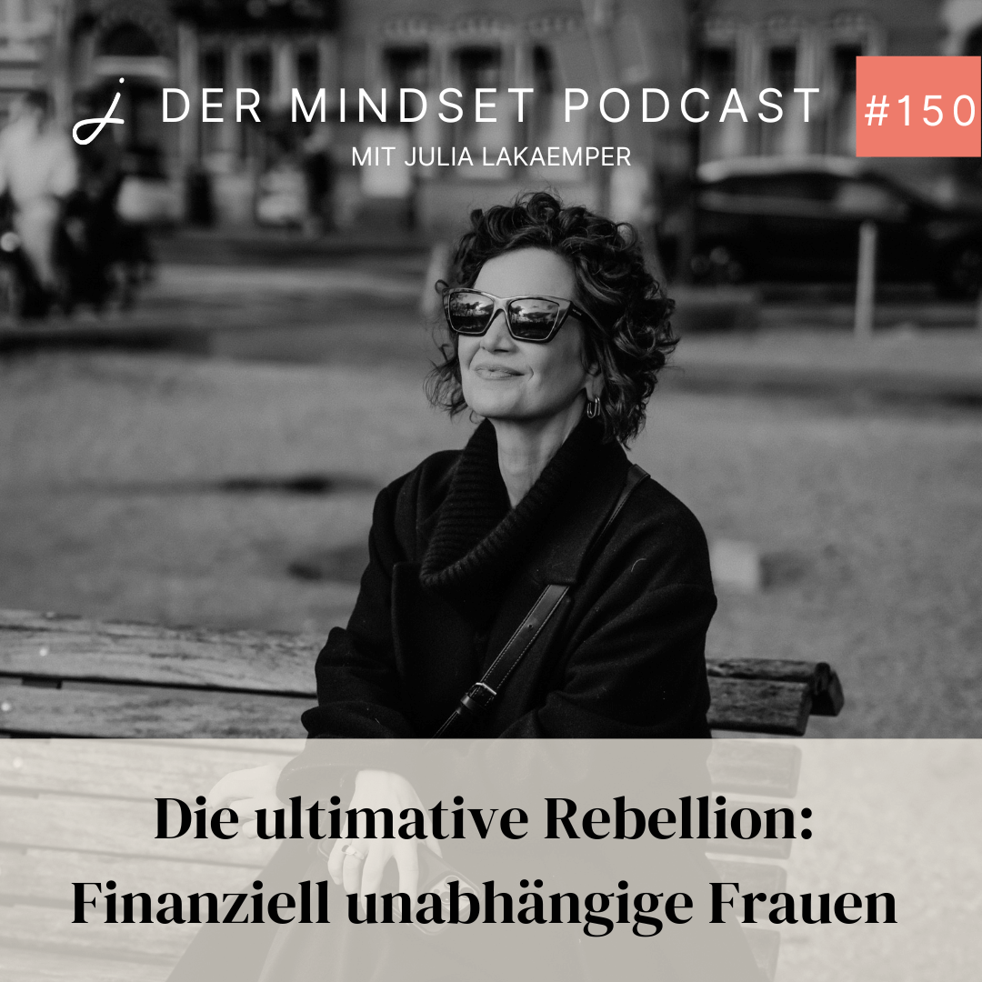 Podcast-Cover zur Folge "Die ultimative Rebellion: Finanziell unabhängige Frauen" von Julia Lakaemper