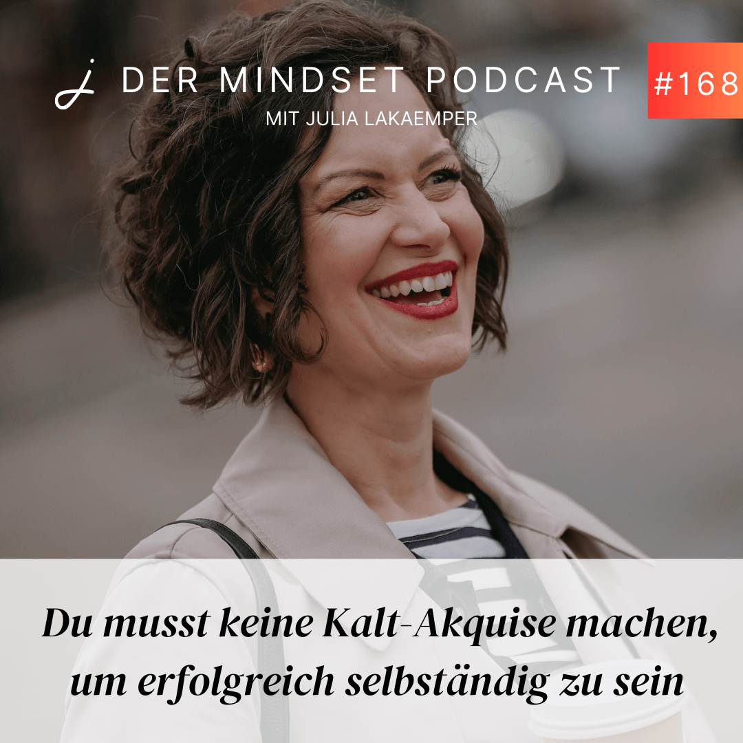 Podcast-Cover zur Folge "Du musst keine Kalt-Akquise machen, um erfolgreich selbständig zu sein" von Julia Lakaemper